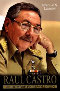 Raúl Castro: un hombre en Revolución (Nikolai S. Leonov, Editorial Capitán San Luis, 2015)